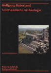 Haberland, Wolfgang - AMERIKANISCHE ARCHÄOLOGIE - Geschichte, Theorie, Kulturentwicklung