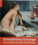 Hypo-Kulturstiftung. Kunsthalle ,  Centre de La Vieille Charité - Orientalismus in Europa - von Delacroix bis Kandinsky