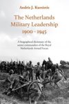 Andris J. Kursietis - The Netherlands Military Leadership 1900 - 1945