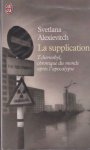 Alexievitch, Svetlana - La Supplication (tchernobylskaïa molitva) - Tchernobyl, chronique du monde après l'apocalypse