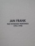 Rubinstein, Raphael ; Bill Orcutt ;  Glenn O'Brien ; Jan Frank - Jan Frank The plywood paintings 1993-1998