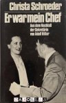 Christa Schroeder - Er war mein Chef. Aus dem Nachlass der Sekretärin von Adolf Hitler