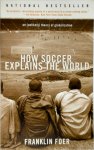 Franklin Foer - How soccer explains the world An Unlikely Theory Of Globalization