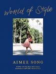 Song , Aimee . [ isbn 9781419733369 ] 1223 - World of Style . ( From the author of the New York Times bestseller Capture Your Style* Aimee Song is a fashion icon, a sartorial star, the blogger behind Song of Style, and the author of Capture Your Style. Here she collects more than -