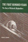 Goodey, Charles - The First Hundred Years The Story of Richards Shipbuilders