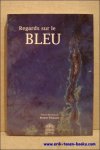 Jacques Toussaint. - Regards sur le blue. Turquoise, saphir, lapis et autres mineraux bleus dans l'art et l'archeologie.