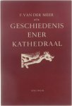 Frederik van der Meer - Geschiedenis ener kathedraal. Met 122 platen, waarvan 100 naar foto's van Hans Sibbelee.