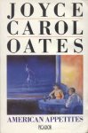 Joyce Carol Oates - American Appetites