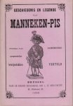 MANNEKEN-PIS - Geschiedenis en legende van Manneken-Pis opgesteld naar eigen bewijsstukken.