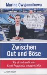 Owsjannikowa, Marina - Zwischen Gut und Böse: Wie ich mich endlich der Kreml-Propaganda entgegenstellte