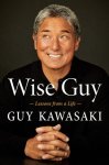 Kawasaki, Guy - Wise Guy Lessons from a Life