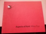 Mike Dye - Aspects to kent by Mike Dye