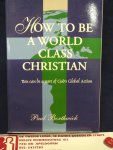 Borthwick, Paul - How to Be a World Class Christian,  you can be part of God's Global Action