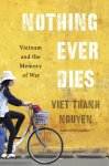 Viet Thanh Nguyen 226067 - Nothing ever dies : vietnam and the memory of war