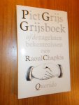 GRIJS, PIET, - Grijsboek of de nagelaten bekentenissen van Raoul Chapkis.
