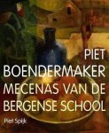 SPIJK, PIET - Piet Boendermaker. Mecenas van de Bergense school.