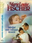 Fischer, Marie Louise .. Vertaling H.H. van Delden., - Strijd om nieuw leven.