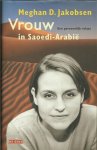 Jakobsen, Meghan D. - Vrouw in Saoedi-Arabië. Een persoonlijk relaas.
