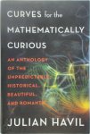 Julian Havil - Curves for the Mathematically Curious An Anthology of the Unpredictable, Historical, Beautiful, and Romantic