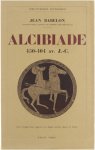 Babelon Jean - Alcibiade : 450-404 avant J.-C.