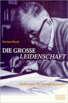Eberhard Busch - Die grosse Leidenschaft. Einführung in die Theologie Karl Barths.