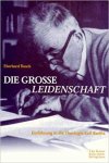 Eberhard Busch - Die grosse Leidenschaft. Einführung in die Theologie Karl Barths.