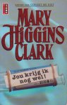 Higgins Clark, Mary - Jou krijg ik nog wel!