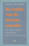 Swigart, Jane - De Mythe van de Slechte Moeder, De emotionele waarheid van moederschap, 238 pag. paperback, goede staat
