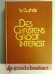 Guthrie, W. - Des Christens Groot Interest --- Voorzien van drie aanhangsels, vermeerderd met een bijdrage van drs. L.F. Groenendijk