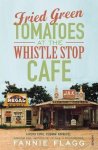 Fannie Flagg - Fried Green Tomatoes Whistle Stop Cafe