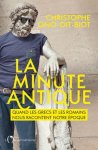 Christophe Ono-Dit-Biot - La minute antique Quand les grecs et les romains nous racontent notre époque