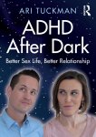 Ari Tuckman - ADHD After Dark Better Sex Life, Better Relationship