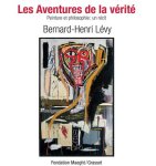 Bernard-Henri Lévy - Les aventures de la vérité peinture et philosophie : un récit