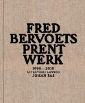 Johan Pas, Chantal Huys - Fred Bervoets: Prent Werk  1990-2010