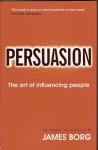 Borg, James - Persuasion. The Art of Influencing People
