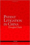 Clark, Douglas - Patent Litigation in China.