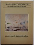 Golberdinge Dan van, Gosselink Wilma, Villanueva Felix, ill. Geraedts Henk - Van Gelre tot Gelderland 650 jaar besturen van Gelderland 12 provinciale kunstopdrachten 10 juni t/m 23 juli 1989
