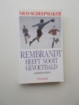 SCHEEPMAKER, NICO, - Rembrandt heeft nooit gevoetbald.