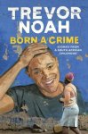 Trevor Noah - Born a Crime Stories from a South African Childhood Trevor Noah - Born a Crime Stories from a South African Childhood