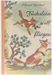 Alfred Birkel - Füchslein will fliegen