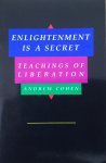 Cohen, Andrew - Enlightenment is a secret; teachings of liberation