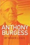 Roger Lewis - Anthony Burgess