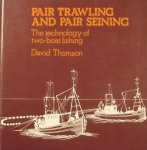 Thomson, David. - Pair trawling and Pair Seining. The Technology of two-boat fishing.