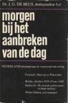 BEUS, Dr. J.G. DE - Morgen bij het aanbreken van de dag.Nederland driemaal aan de vooravond van oorlog