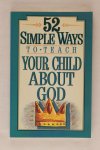 Temple, Todd - 52 simple ways to teach your child about God