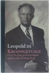 Leopold III - Kroongetuige - over de grote gebeurtenissen tijdens mijn koningschap