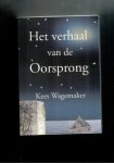 Wagemaker, Kees - Het verhaal van de oorsprong Wagemaker, Kees - Het verhaal van de oorsprong
