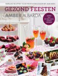 Amber Albarda - Gezond feesten heerlijke recepten voor feestdagen door het jaar heen