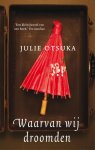 Julie Otsuka - Waarvan wij droomden
