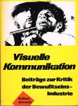 Ehmer, H.K. - Visuelle Kommunikation : Beiträge zur Kritik der Bewusstseinsindustrie. -  5. Auflage